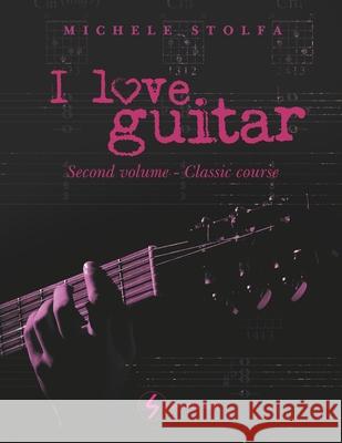 I love guitar: second volume classic course Stolfa, Michele 9798771399812 Independently Published - książka