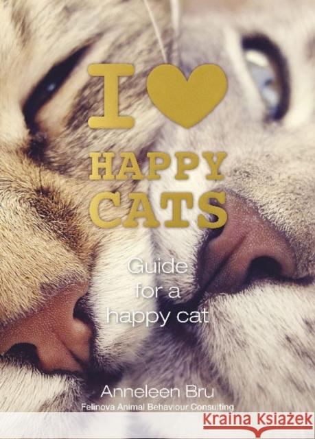 I Love Happy Cats: Guide for a Happy Cat Anneleen Bru 9780764357879 Schiffer Publishing Ltd - książka