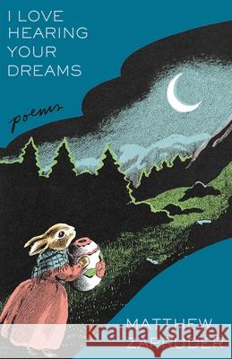 I Love Hearing Your Dreams: Poems Matthew Zapruder 9781668059807 Scribner Book Company - książka