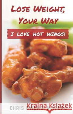 I LOVE HOT WINGS! Lose Weight, Your Way Owens, Chris 9781520762432 Independently Published - książka