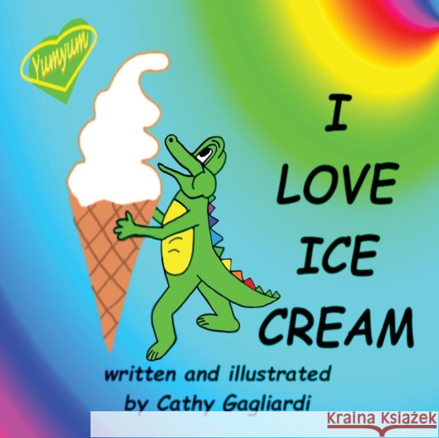 I Love Ice Cream Cathy Gagliardi 9781989707098 Carnelian Moon Publishing, Inc. - książka