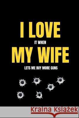 I love it when my wife lets me buy more guns Mb Journals 9781658084857 Independently Published - książka