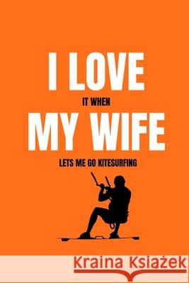 I love it when my wife lets me go kitesurfing Mb Journals 9781658084963 Independently Published - książka