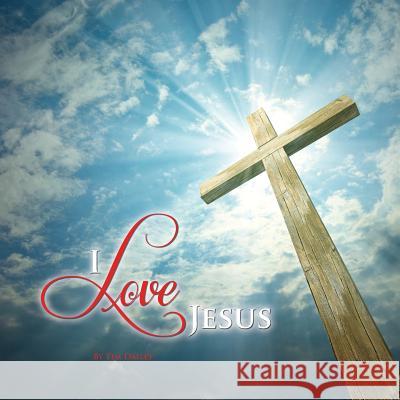 I Love Jesus Tim Dailey 9781475082371 Createspace Independent Publishing Platform - książka