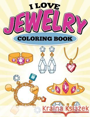 I Love Jewelry Coloring Book Uncle G 9781514260821 Createspace - książka