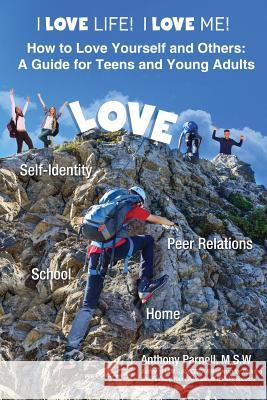 I Love Life! I Love Me!: How to Love Yourself and Others: A Guide for Teens and Young Adults Anthony Dwane Parnell 9780964420533 Anthony Parnell - książka
