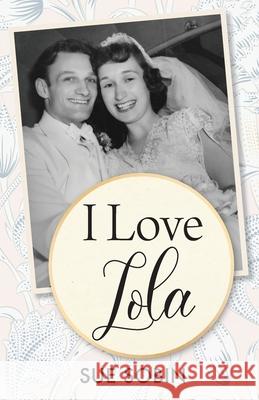 I Love Lola Sue Sobin 9780986401084 Blossom Book Publishing - książka