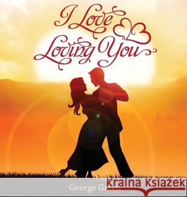 I Love Loving You George Green 9780991527250 George Green Enterprises - książka