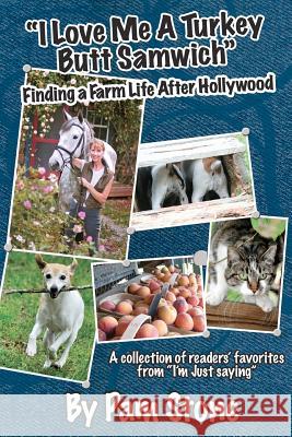 I Love Me a Turkey Butt Samwich: Finding A Farm Life After Hollywood Stone, Pam 9781475132632 Createspace - książka