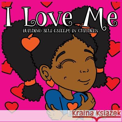 I Love Me: Building Self-Esteem In Children Slaughter, Latrice 9780996160605 Lioness Publishing - książka