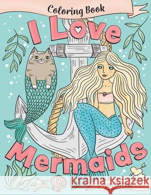 I Love Mermaids Coloring Book Jen Racine, Jen Racine 9781951728052 Eclectic Esquire Media, LLC - książka
