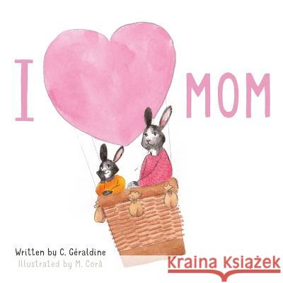 I Love Mom C. G?raldine 9781957477008 Triddias - książka