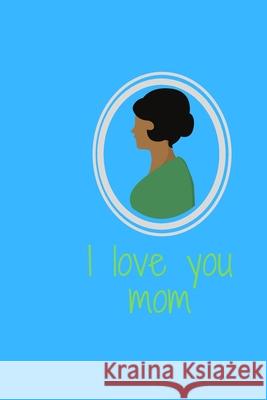 I love mom: I love mom Mohamad Mohamad Lemdem By Med Mohamad Lemkdem 9781679289651 Independently Published - książka