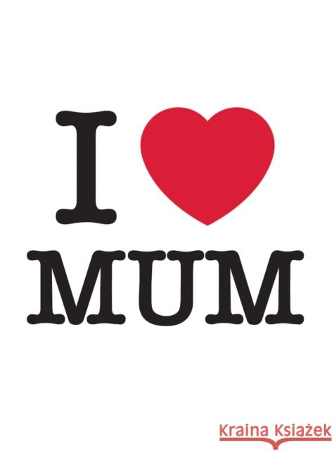 I Love Mum: The Perfect Gift to Give to Your Mum Summersdale Publishers 9781837990306 Octopus Publishing Group - książka
