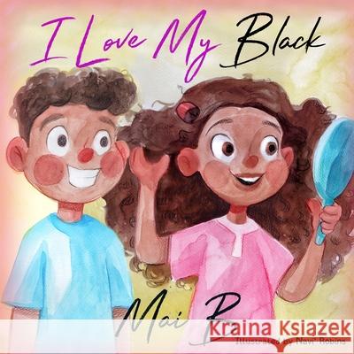 I Love My Black Mai B, Navi Robins 9798747850613 Independently Published - książka