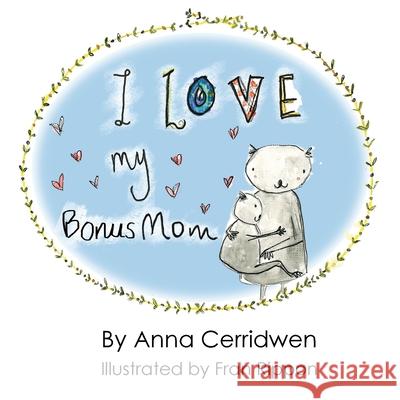 I Love My Bonus Mom Anna Cerridwen   9781787232754 Completelynovel - książka