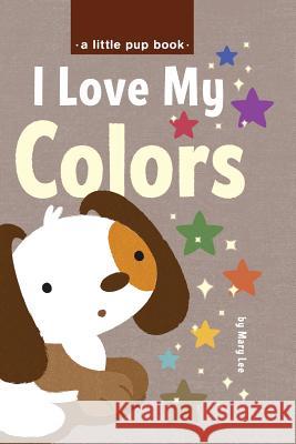 I Love My Colors Mary Lee 9781519425287 Createspace - książka