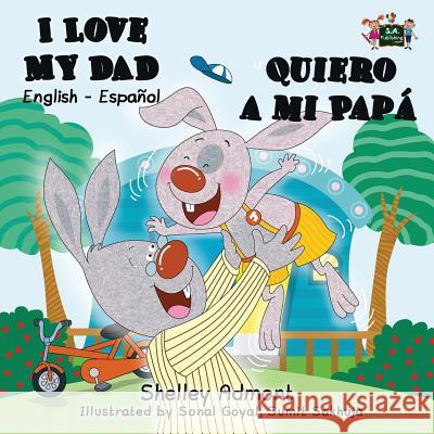 I Love My Dad - Quiero a mi Papá: English Spanish Bilingual Book Admont, Shelley 9781926432717 Shelley Admont Publishing - książka