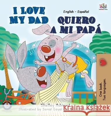 I Love My Dad -Quiero a mi Papá: English Spanish Bilingual Edition Admont, Shelley 9781772680386 Shelley Admont Publishing - książka