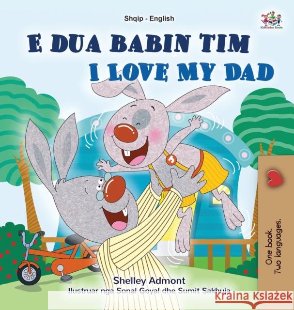 I Love My Dad (Albanian English Bilingual Book for Kids) Books KidKiddos Books 9781525947278 KidKiddos Books Ltd - książka