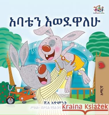 I Love My Dad (Amharic Children's Book) Shelley Admont Kidkiddos Books 9781525994234 Kidkiddos Books Ltd. - książka