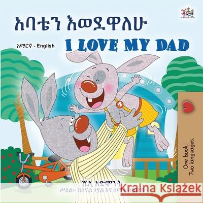 I Love My Dad (Amharic English Bilingual Children's Book) Shelley Admont Kidkiddos Books 9781525994258 Kidkiddos Books Ltd. - książka