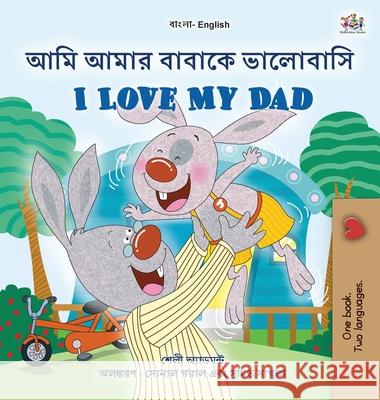 I Love My Dad (Bengali English Bilingual Book for Kids) Shelley Admont, Kidkiddos Books 9781525961519 Kidkiddos Books Ltd. - książka