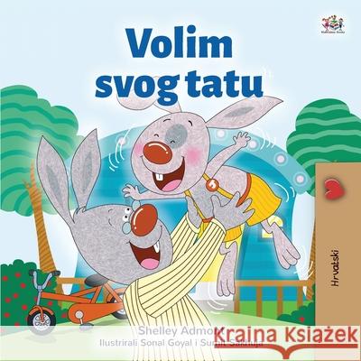 I Love My Dad (Croatian Children's Book) Shelley Admont Kidkiddos Books 9781525944314 Kidkiddos Books Ltd. - książka