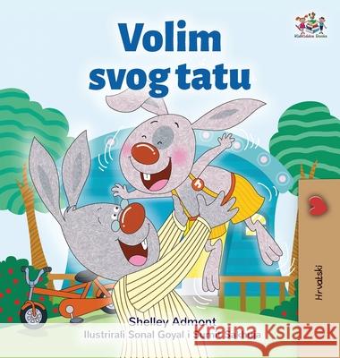 I Love My Dad (Croatian Children's Book) Shelley Admont Kidkiddos Books 9781525944321 Kidkiddos Books Ltd. - książka