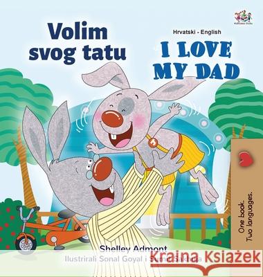 I Love My Dad (Croatian English Bilingual Children's Book) Shelley Admont Kidkiddos Books 9781525944352 Kidkiddos Books Ltd. - książka