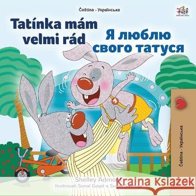 I Love My Dad (Czech Ukrainian Bilingual Book for Kids) Shelley Admont Kidkiddos Books  9781525964718 Kidkiddos Books Ltd. - książka
