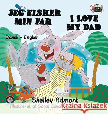 I Love My Dad: Danish English Bilingual Edition Shelley Admont S. a. Publishing 9781525901461 Kidkiddos Books Ltd. - książka