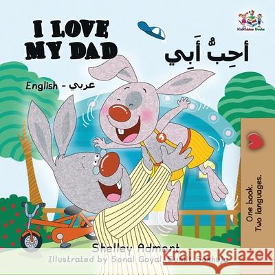 I Love My Dad (English Arabic): Arabic Bilingual Children's Book Shelley Admont S. a. Publishing 9781525904851 Kidkiddos Books Ltd. - książka