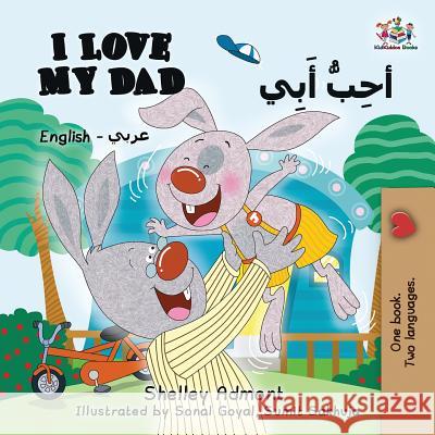 I Love My Dad (English Arabic Bilingual Book): Arabic Bilingual Children's Book Shelley Admont Kidkiddos Books 9781525911699 Kidkiddos Books Ltd. - książka