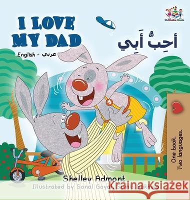 I Love My Dad (English Arabic Bilingual Book): Arabic Bilingual Children's Book Shelley Admont Kidkiddos Books 9781525911705 Kidkiddos Books Ltd. - książka