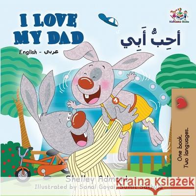I Love My Dad (English Arabic Bilingual Book): Arabic Bilingual Children's Book Shelley Admont Kidkiddos Books 9781834162058 Kidkiddos Books Ltd. - książka