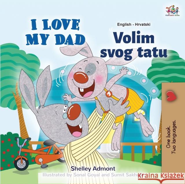 I Love My Dad (English Croatian Bilingual Book for Kids) Shelley Admont Kidkiddos Books 9781525944284 Kidkiddos Books Ltd. - książka