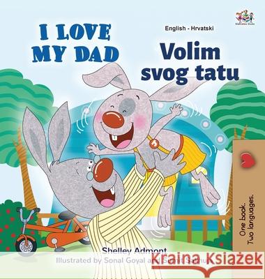 I Love My Dad (English Croatian Bilingual Book for Kids) Shelley Admont Kidkiddos Books 9781525944291 Kidkiddos Books Ltd. - książka