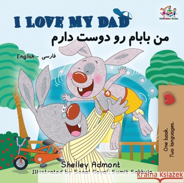 I Love My Dad: English Farsi Persian Bilingual Book Shelley Admont Kidkiddos Books 9781525913709 Kidkiddos Books Ltd. - książka