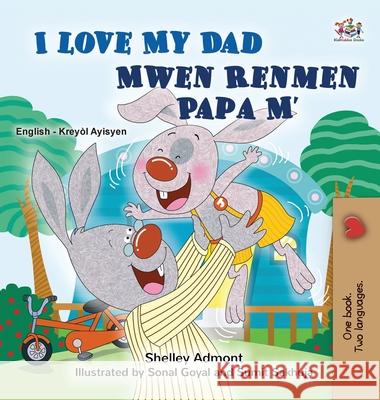 I Love My Dad (English Haitian Creole Bilingual Children's Book) Shelley Admont Kidkiddos Books 9781525996306 Kidkiddos Books Ltd. - książka