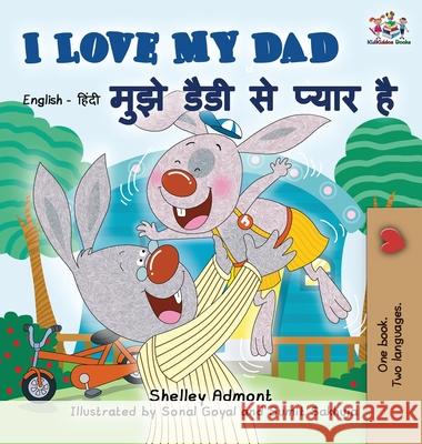 I Love My Dad: English Hindi Bilingual Edition Shelley Admont S. a. Publishing 9781772689167 S.a Publishing - książka