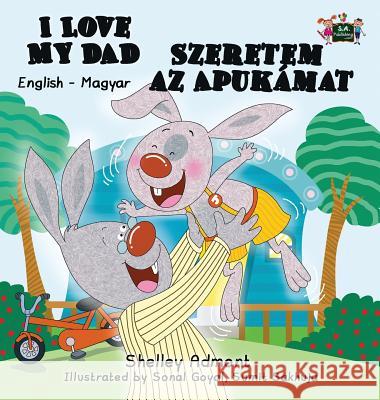 I Love My Dad: English Hungarian Bilingual Edition Shelley Admont S. a. Publishing 9781772689372 S.a Publishing - książka