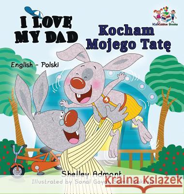 I Love My Dad (English Polish Bilingual Book) Admont, Shelley 9781525904073 Kidkiddos Books Ltd. - książka