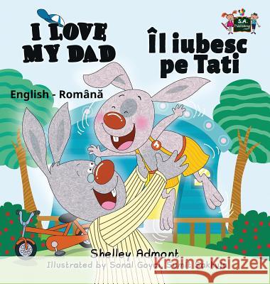 I Love My Dad: English Romanian Bilingual Edition Shelley Admont S. a. Publishing 9781525900877 Kidkiddos Books Ltd. - książka