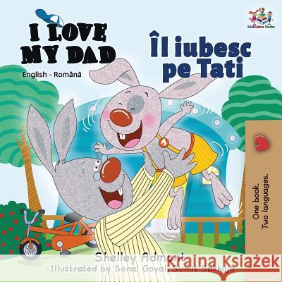 I Love My Dad: English Romanian Bilingual Edition Shelley Admont Kidkiddos Books 9781525913716 Kidkiddos Books Ltd. - książka