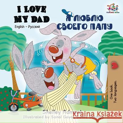 I Love My Dad: English Russian Bilingual Book Shelley Admont, Kidkiddos Books 9781525912818 Kidkiddos Books Ltd. - książka
