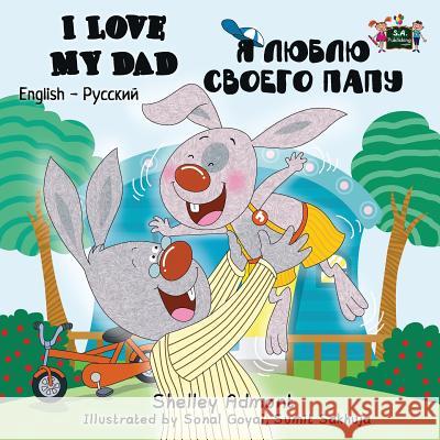 I Love My Dad: English Russian Bilingual Edition Shelley Admont, Kidkiddos Books 9781772682526 Kidkiddos Books Ltd. - książka