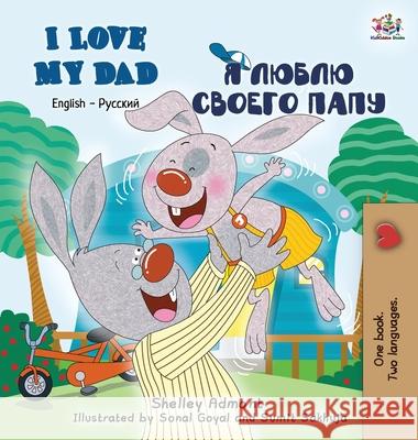 I Love My Dad: English Russian Bilingual Edition Shelley Admont S. a. Publishing 9781772684803 S.a Publishing - książka