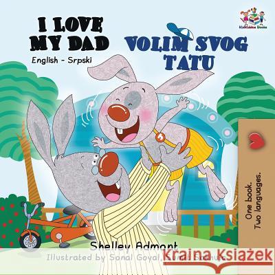 I Love My Dad: English Serbian Bilingual Book Shelley Admont Kidkiddos Books 9781525913204 Kidkiddos Books Ltd. - książka