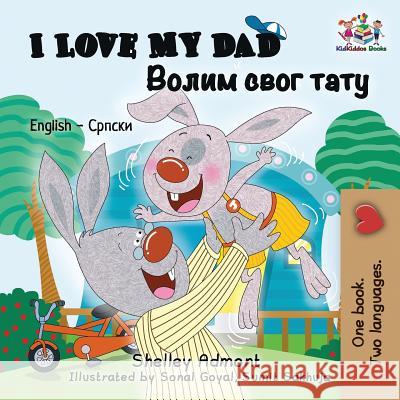 I Love My Dad: English Serbian Cyrillic Shelley Admont Kidkiddos Books  9781525910166 Kidkiddos Books Ltd. - książka